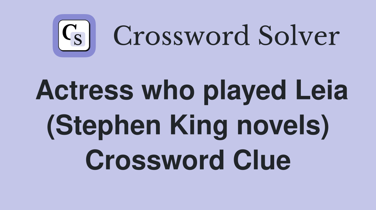 Actress who played Leia (Stephen King novels) Crossword Clue