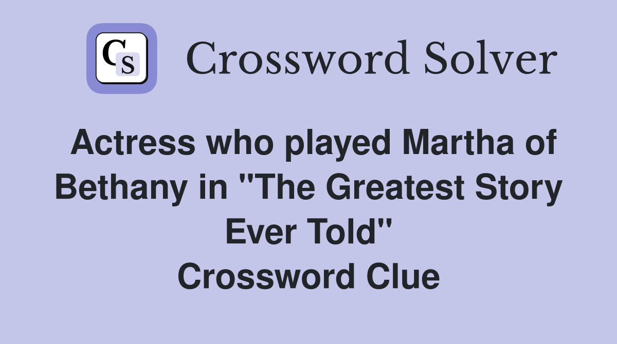 Actress who played Martha of Bethany in "The Greatest Story Ever Told" Crossword Clue
