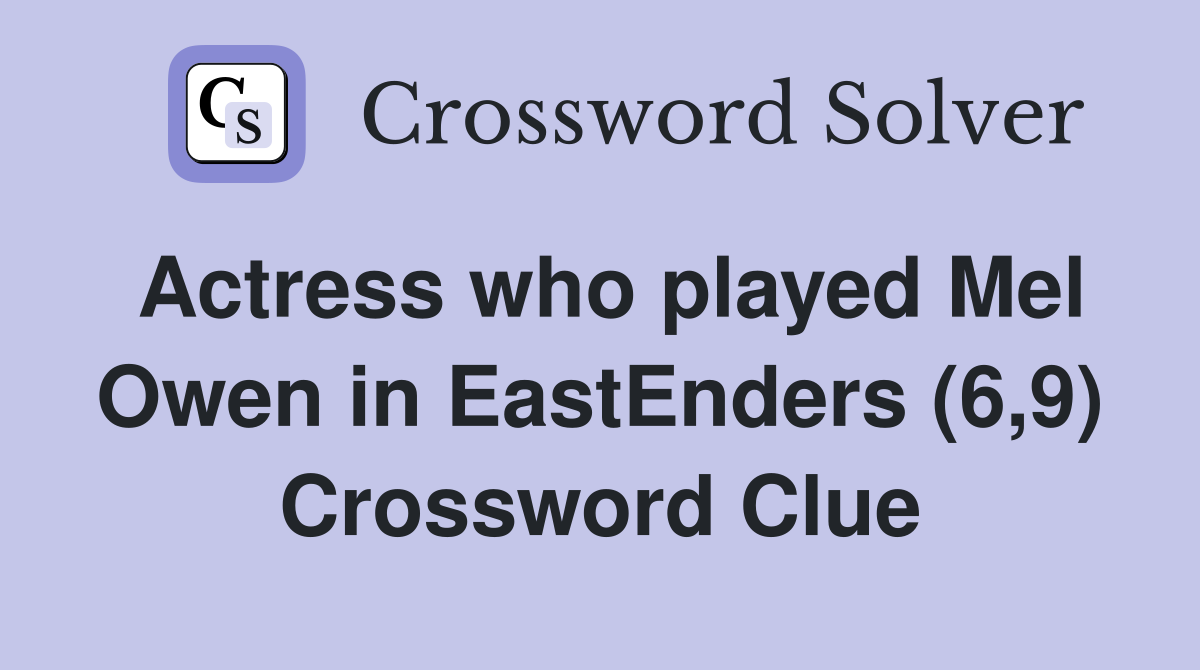 Actress who played Mel Owen in EastEnders (6,9) Crossword Clue