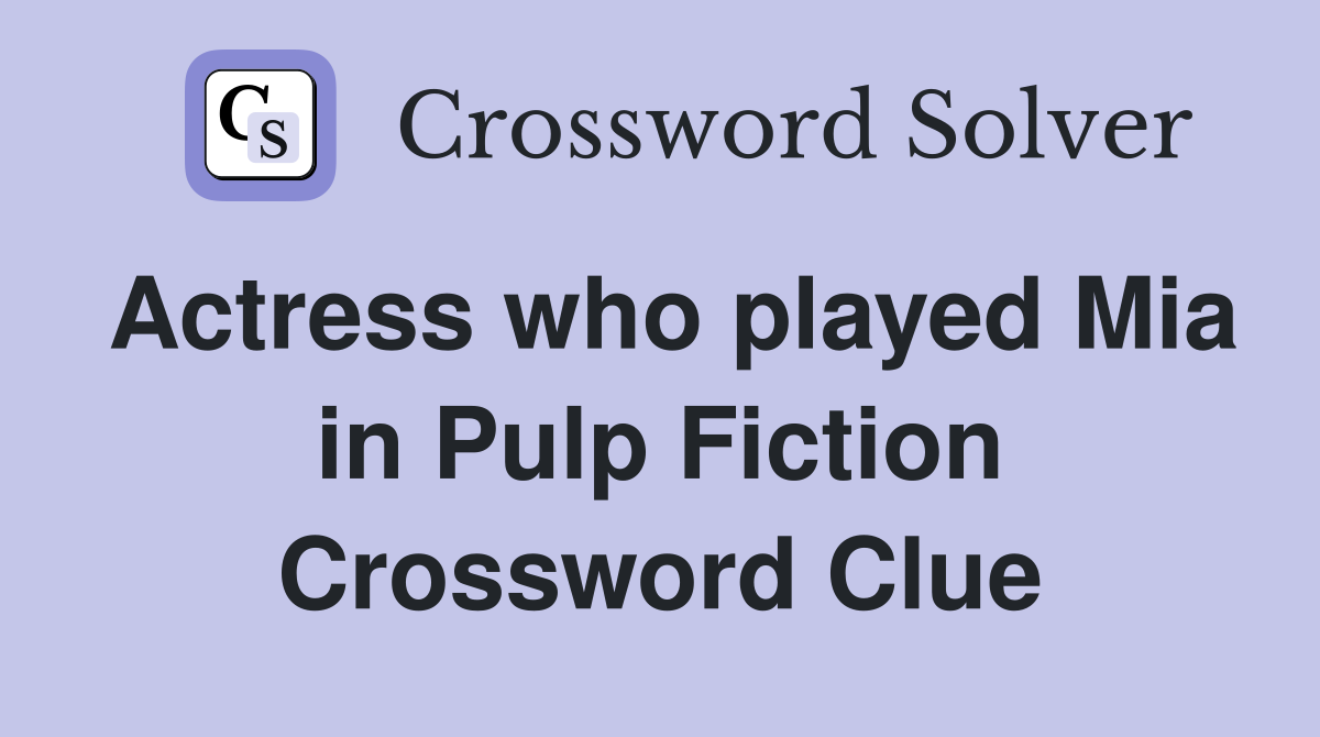 Actress who played Mia in Pulp Fiction Crossword Clue