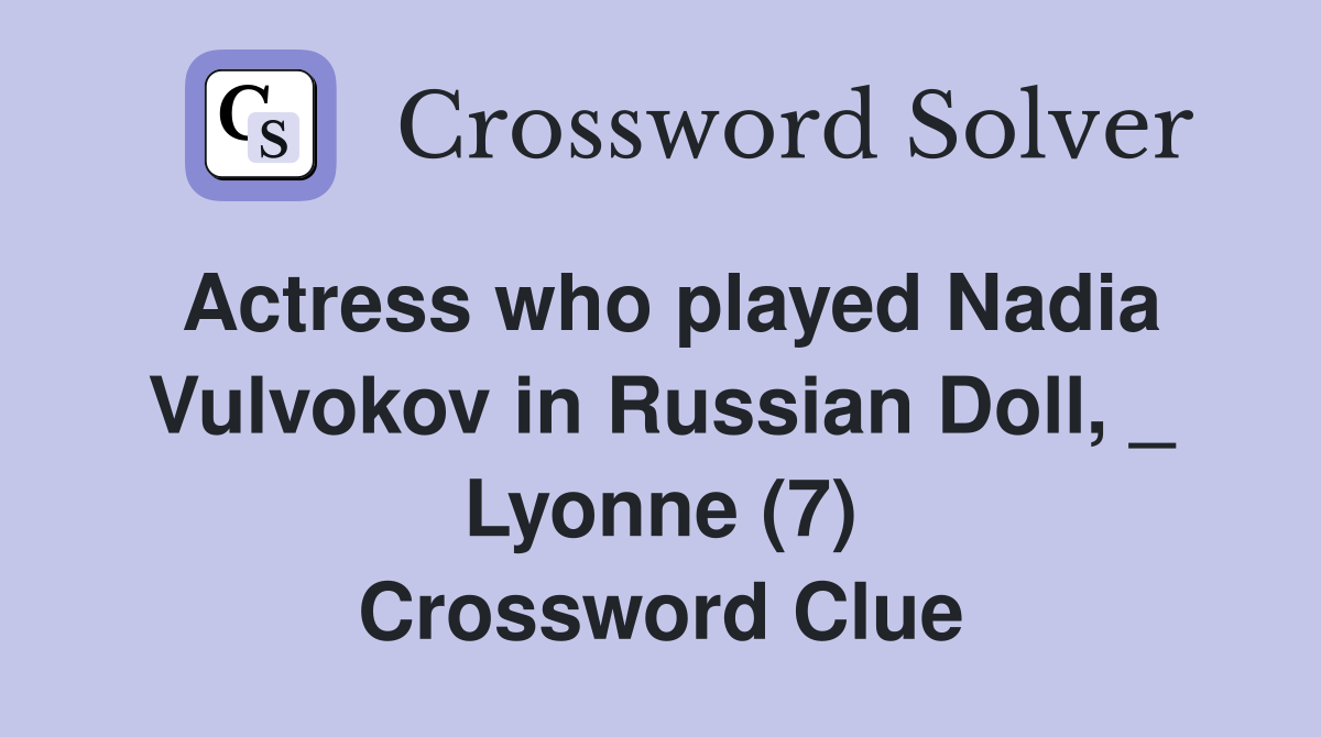 Actress who played Nadia Vulvokov in Russian Doll, _ Lyonne (7) Crossword Clue