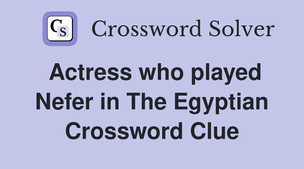 Actress who played Nefer in The Egyptian Crossword Clue