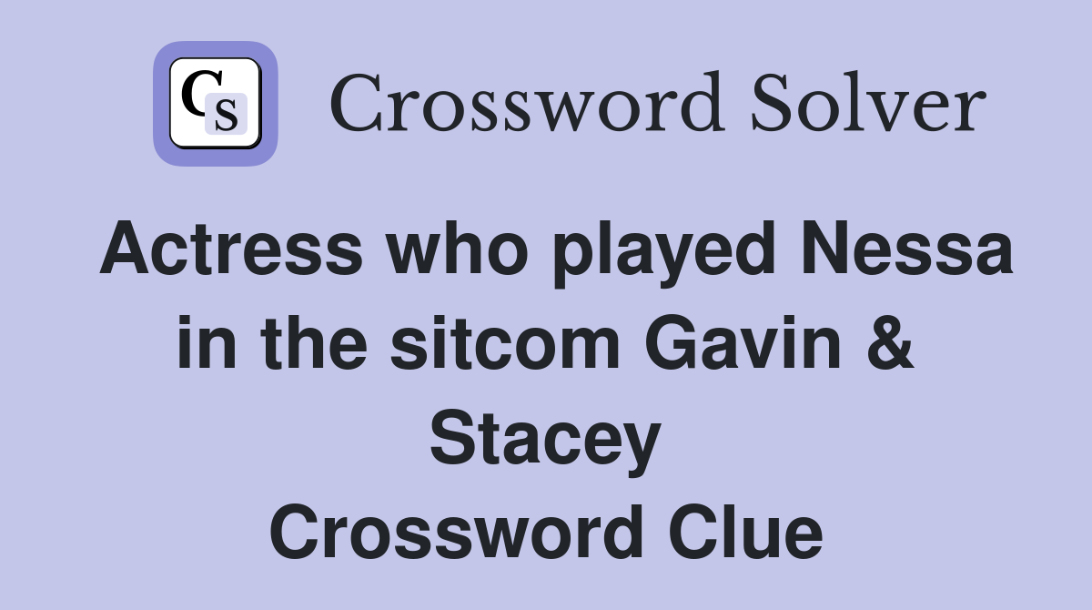 Actress who played Nessa in the sitcom Gavin & Stacey Crossword Clue