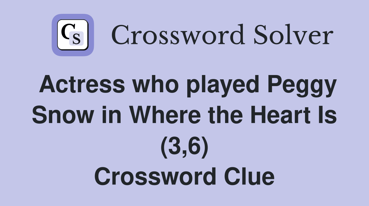 Actress who played Peggy Snow in Where the Heart Is (3,6) Crossword Clue