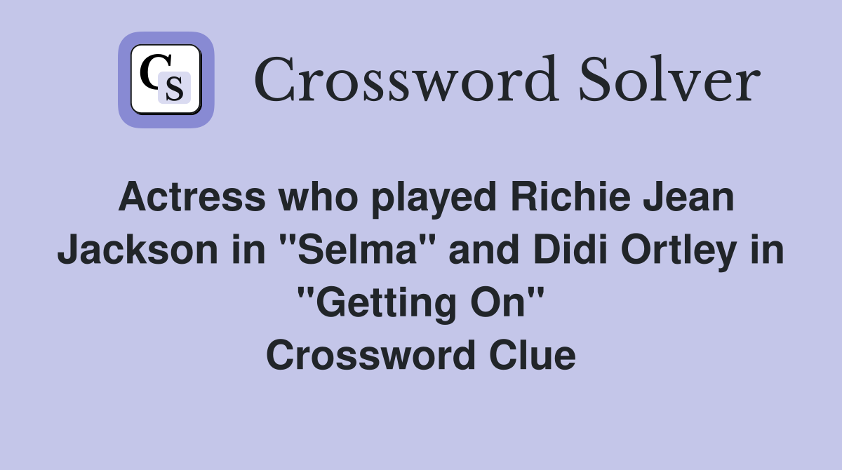 Actress who played Richie Jean Jackson in "Selma" and Didi Ortley in "Getting On" Crossword Clue