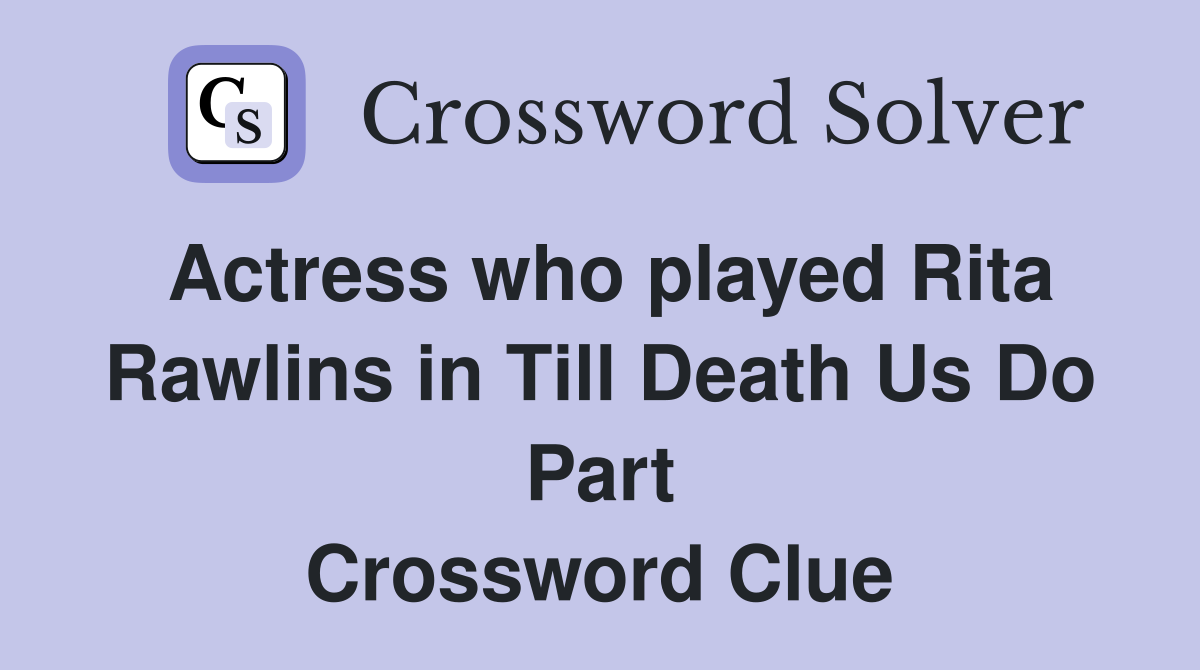 Actress who played Rita Rawlins in Till Death Us Do Part Crossword Clue