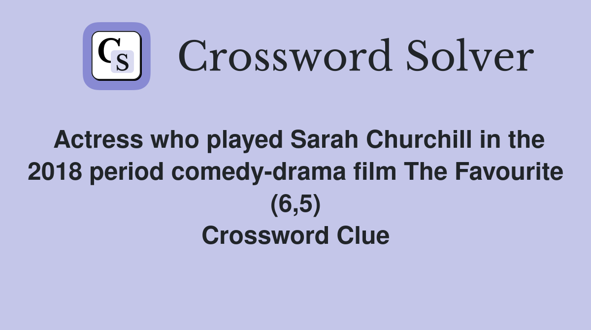 Actress who played Sarah Churchill in the 2018 period comedy-drama film The Favourite (6,5) Crossword Clue
