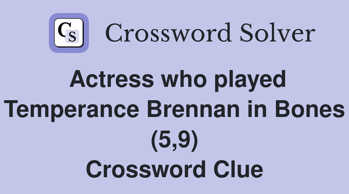 Actress who played Temperance Brennan in Bones (5,9) Crossword Clue
