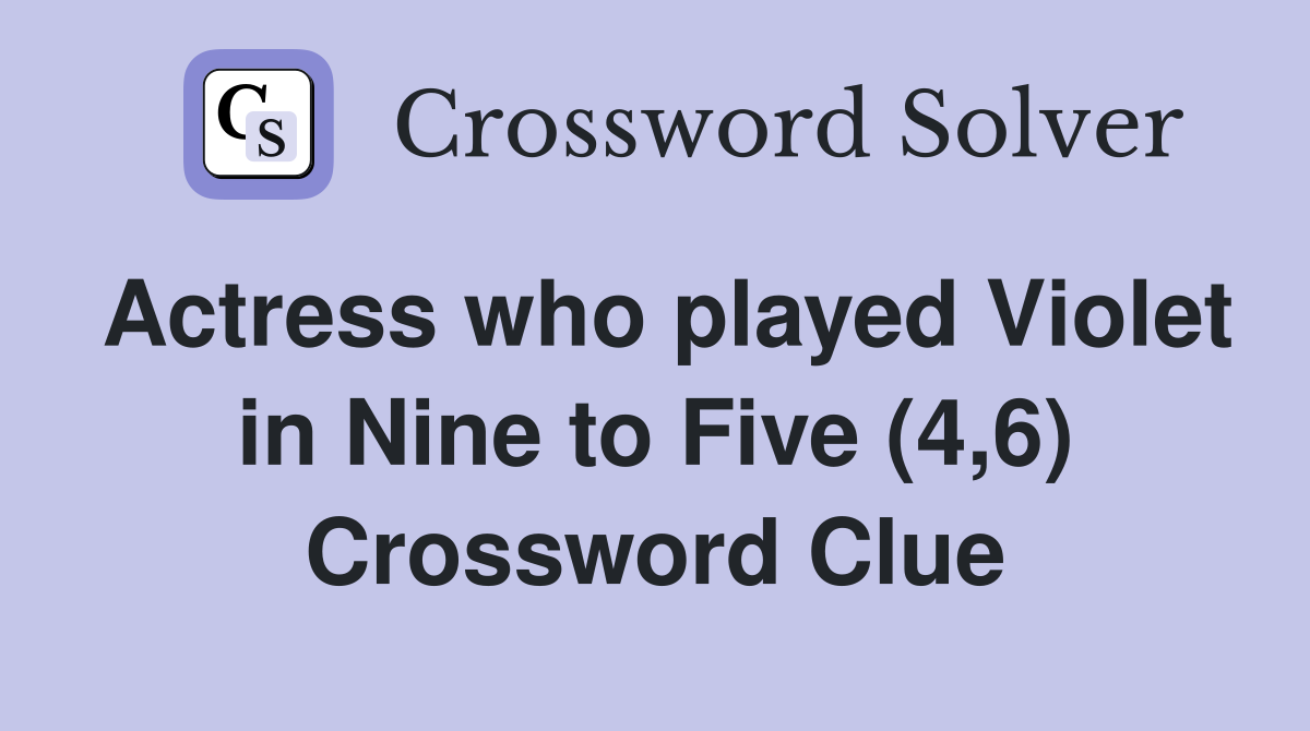 Actress who played Violet in Nine to Five (4,6) Crossword Clue