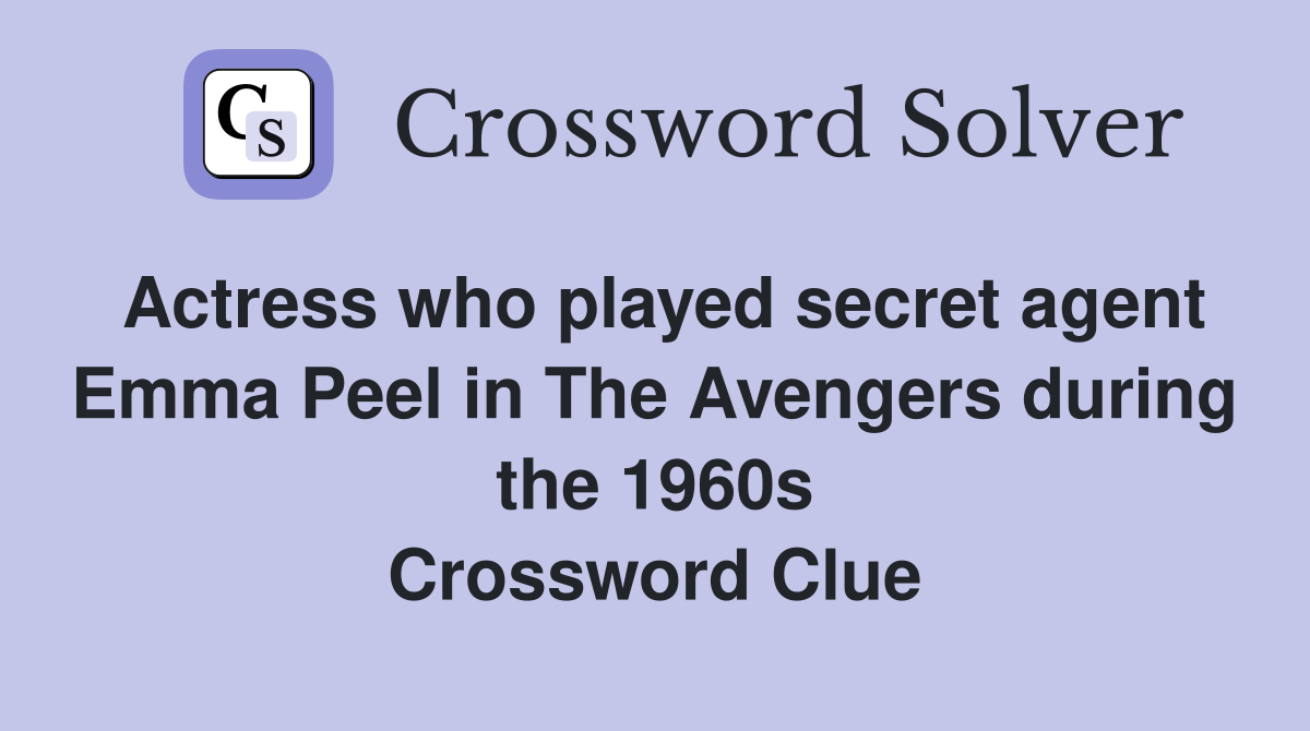Actress who played secret agent Emma Peel in The Avengers during the 1960s Crossword Clue