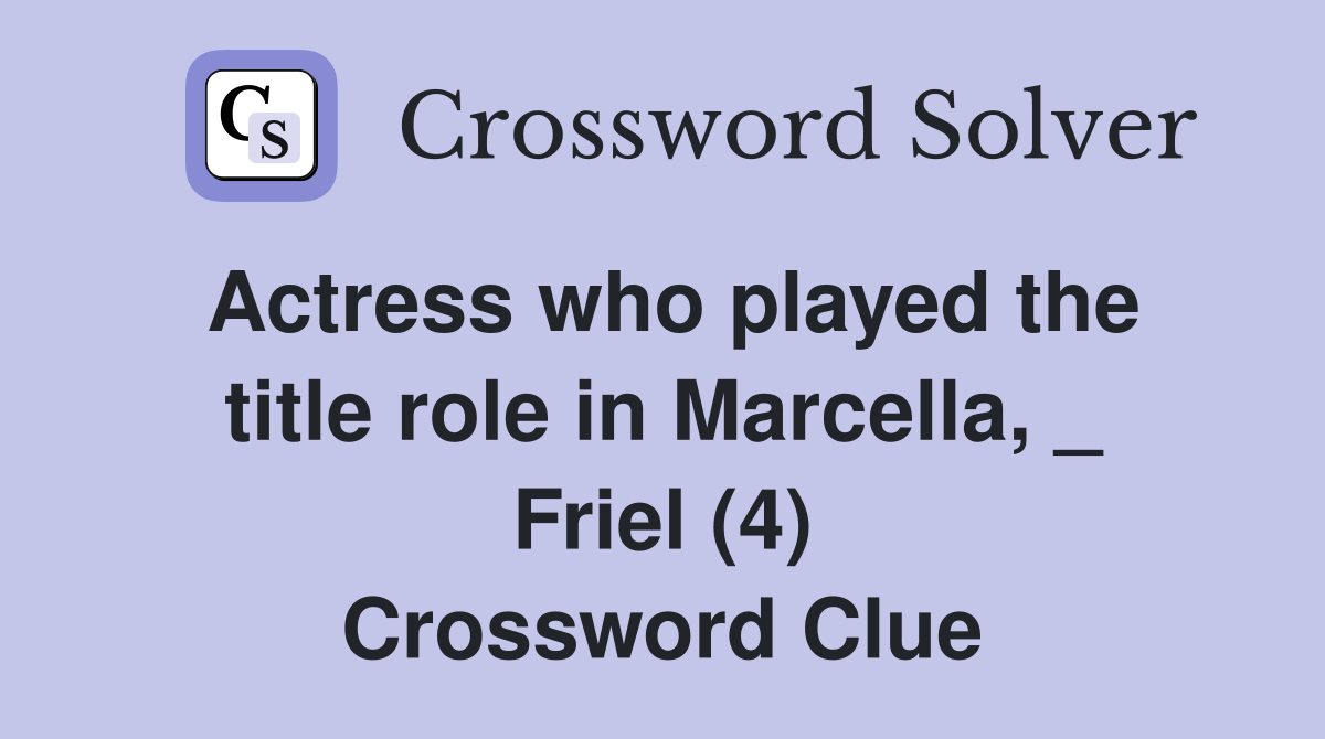 Actress who played the title role in Marcella, _ Friel (4) Crossword Clue