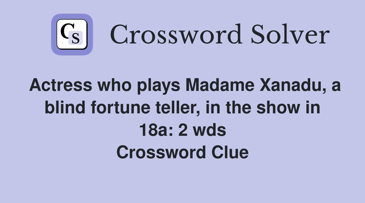 Actress who plays Madame Xanadu a blind fortune teller in the show in