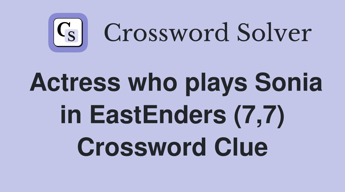 Actress who plays Sonia in EastEnders (7,7) Crossword Clue