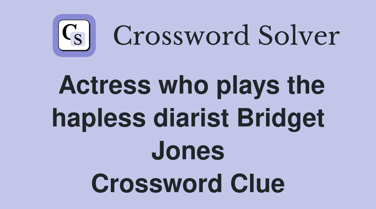 Actress who plays the hapless diarist Bridget Jones Crossword Clue