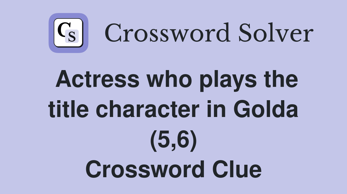Actress who plays the title character in Golda (5,6) Crossword Clue