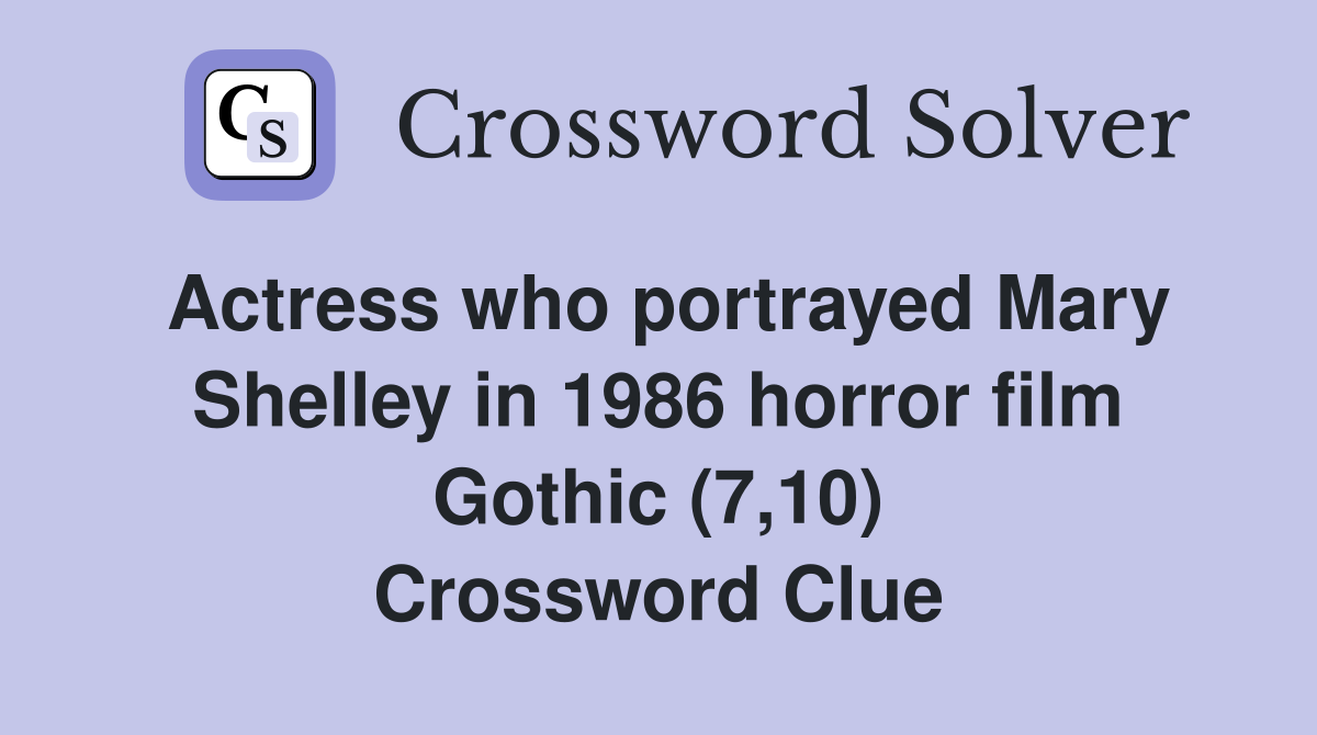 Actress who portrayed Mary Shelley in 1986 horror film Gothic (7,10) Crossword Clue
