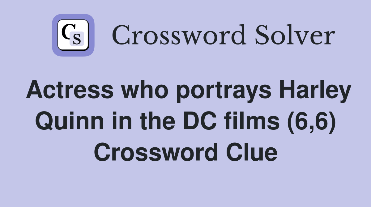 Actress who portrays Harley Quinn in the DC films (6,6) Crossword Clue
