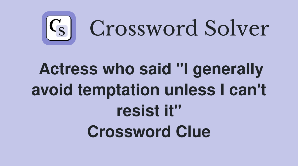 Actress who said "I generally avoid temptation unless I can't resist it" Crossword Clue