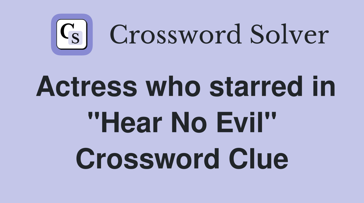 Actress who starred in "Hear No Evil" Crossword Clue