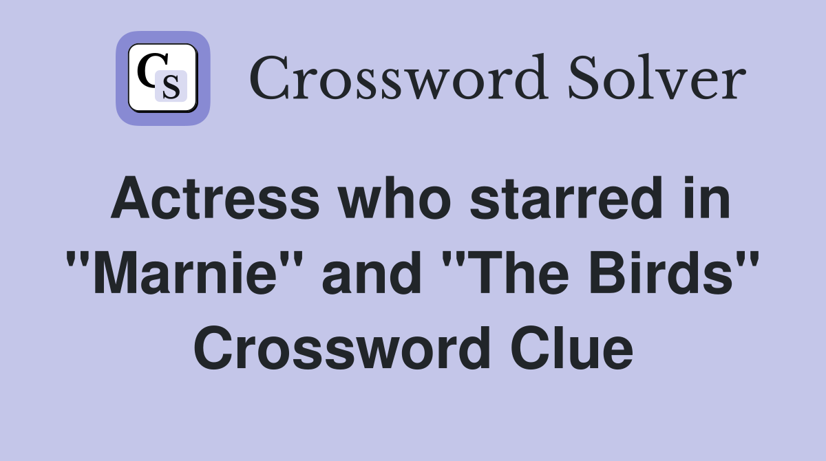 Actress who starred in "Marnie" and "The Birds" Crossword Clue
