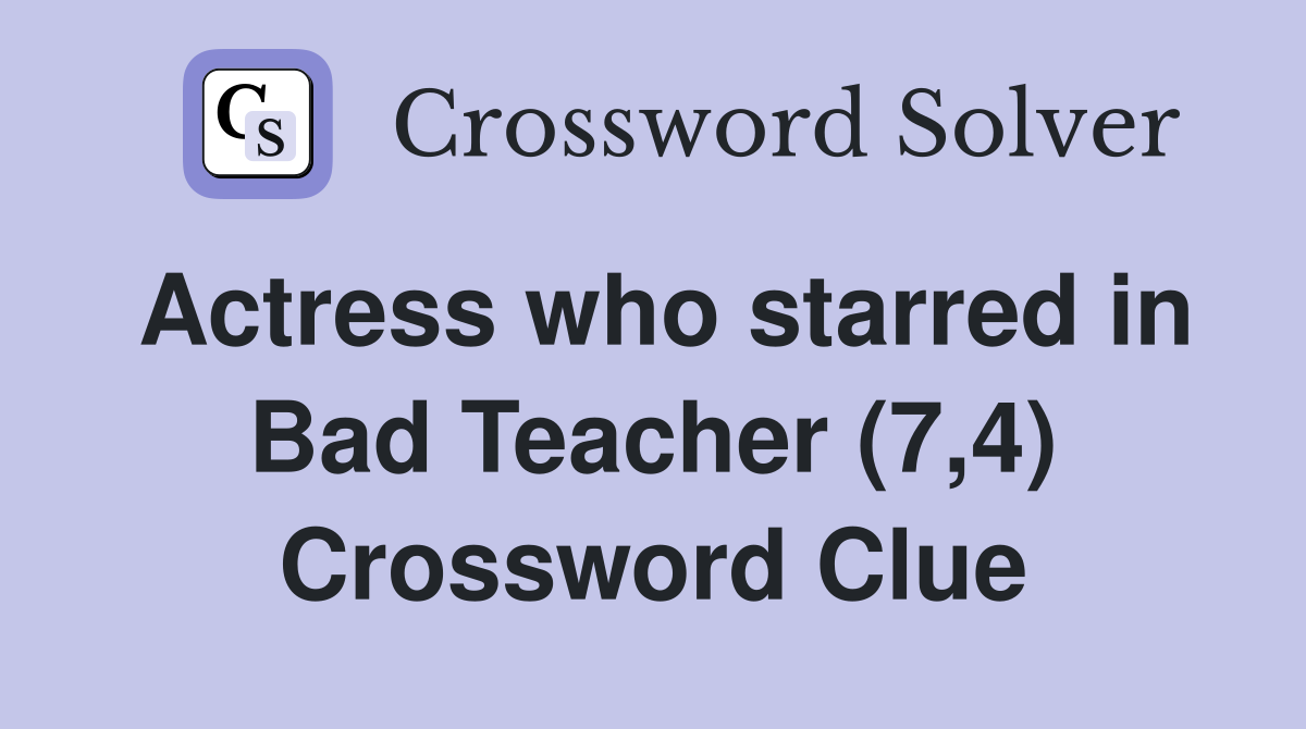 Actress who starred in Bad Teacher (7,4) Crossword Clue