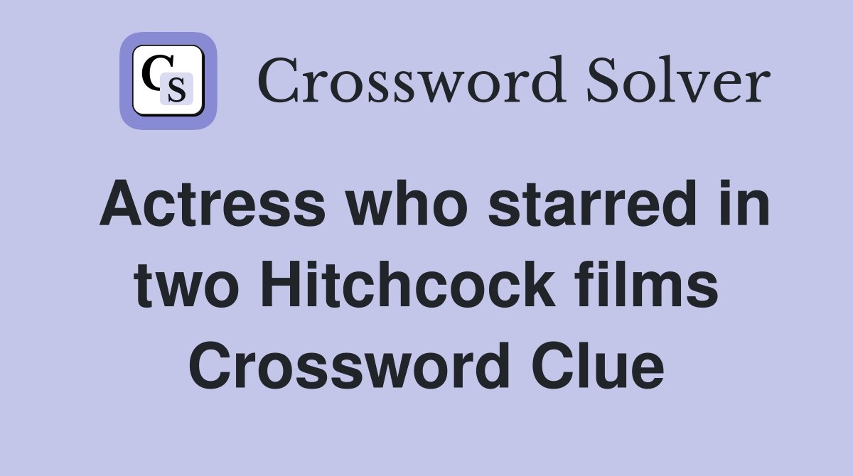 Actress who starred in two Hitchcock films Crossword Clue