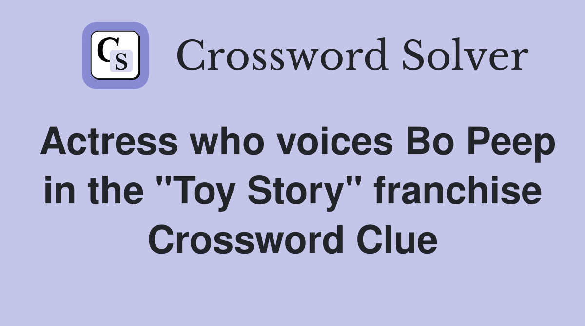 Actress who voices Bo Peep in the "Toy Story" franchise Crossword Clue