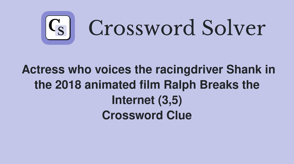 Actress who voices the racingdriver Shank in the 2018 animated film Ralph Breaks the Internet (3,5) Crossword Clue