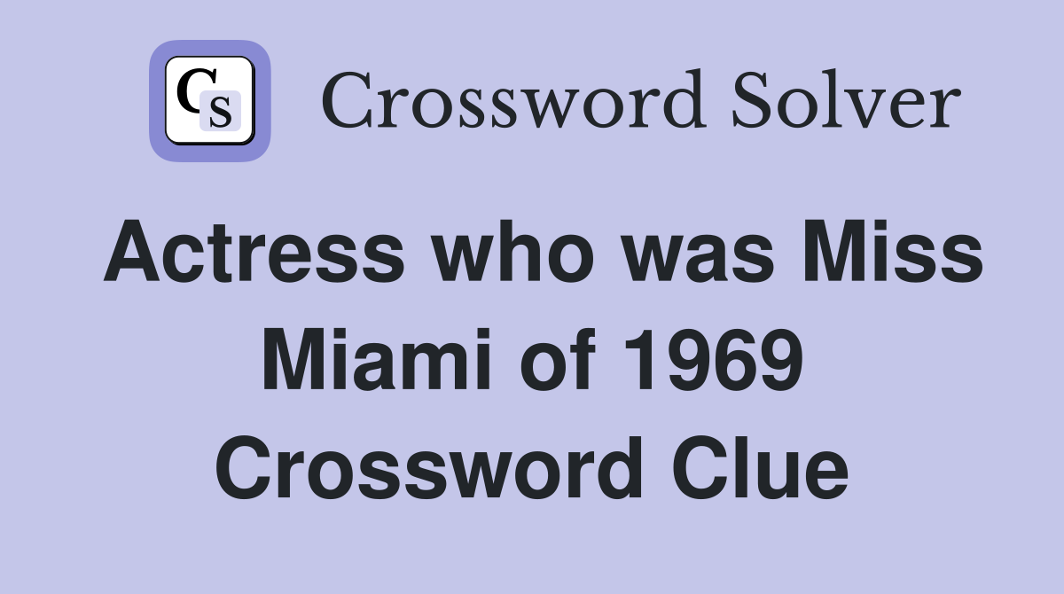 Actress who was Miss Miami of 1969 Crossword Clue