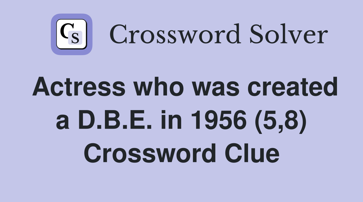 Actress who was created a D.B.E. in 1956 (5,8) Crossword Clue