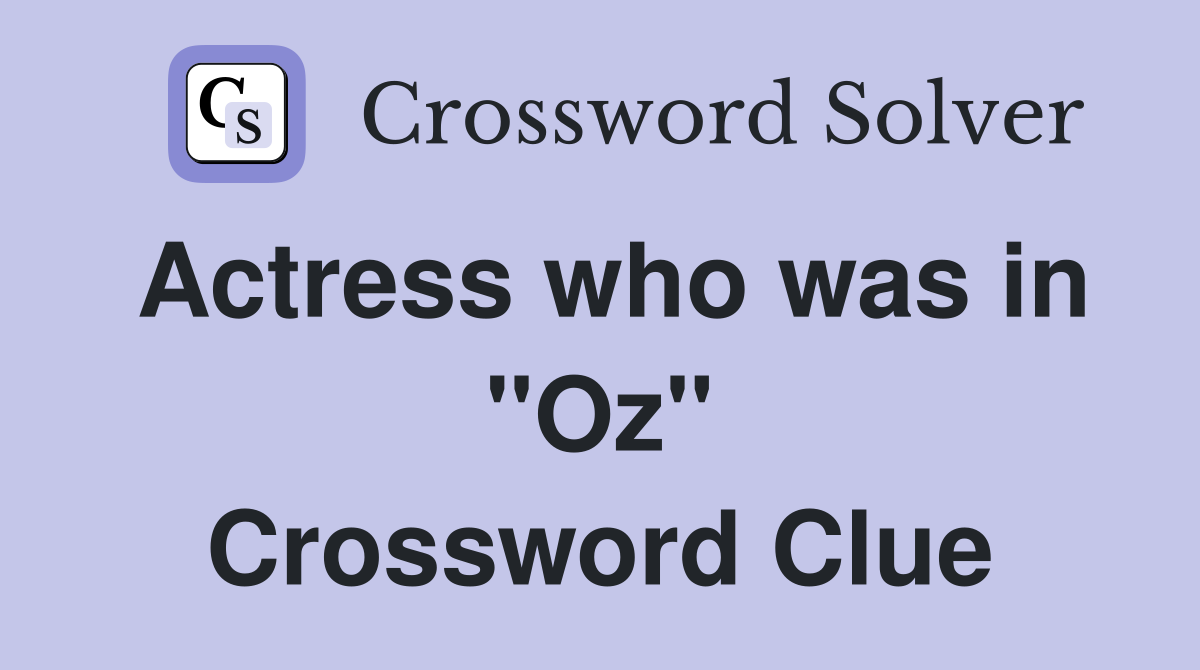 Actress who was in "Oz" Crossword Clue