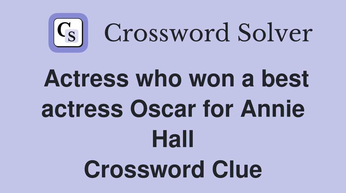 Actress who won a best actress Oscar for Annie Hall Crossword Clue