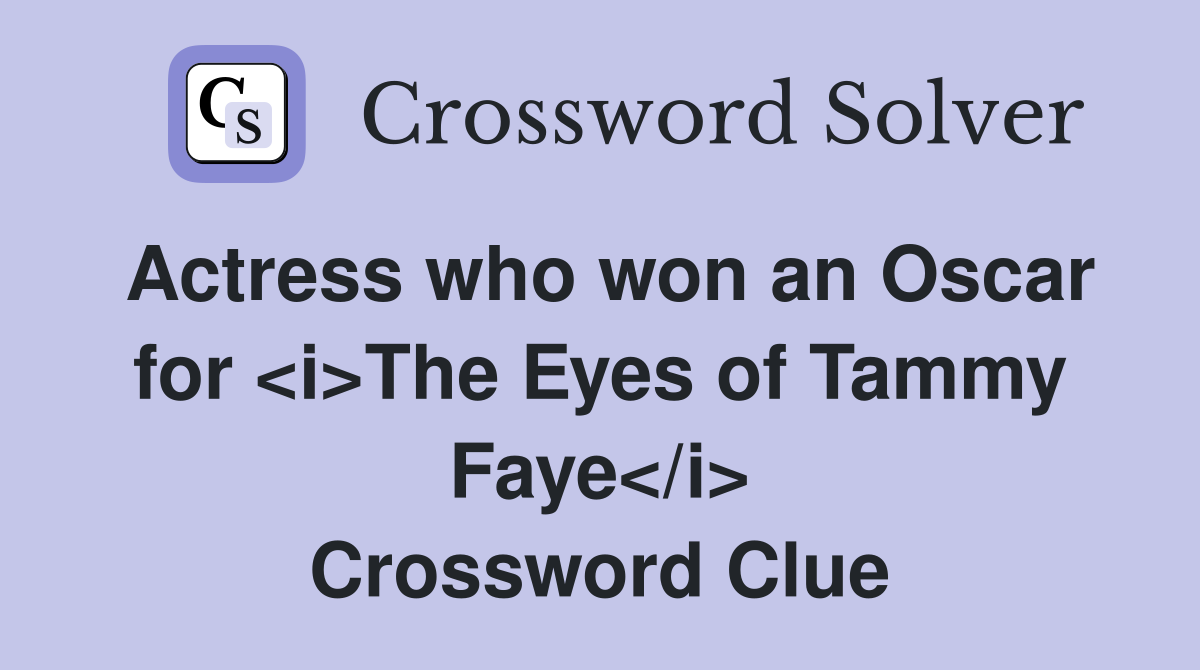 Actress who won an Oscar for <i>The Eyes of Tammy Faye</i> Crossword Clue