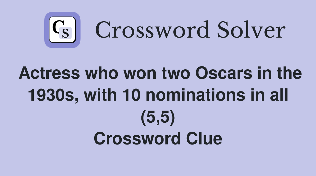 Actress who won two Oscars in the 1930s, with 10 nominations in all (5,5) Crossword Clue