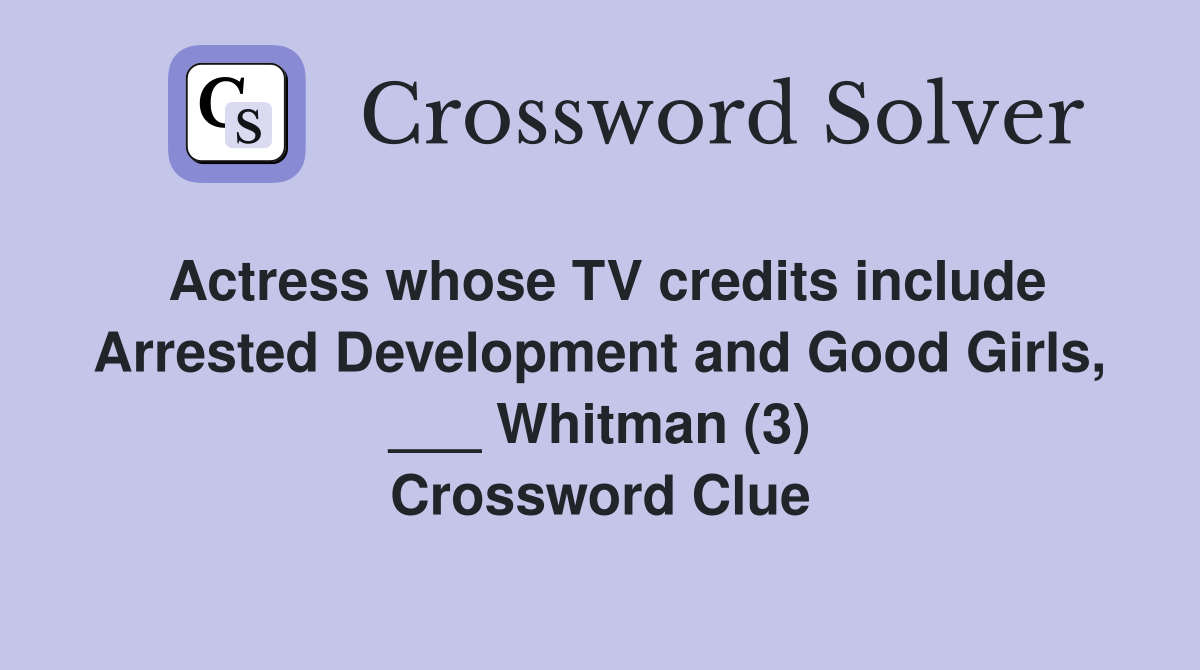 Actress whose TV credits include Arrested Development and Good Girls, ___ Whitman (3) Crossword Clue