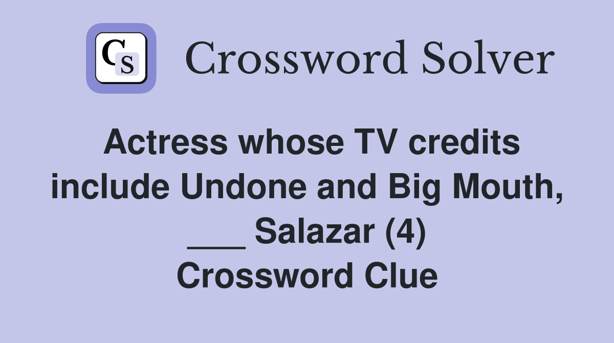 Actress whose TV credits include Undone and Big Mouth, ___ Salazar (4) Crossword Clue