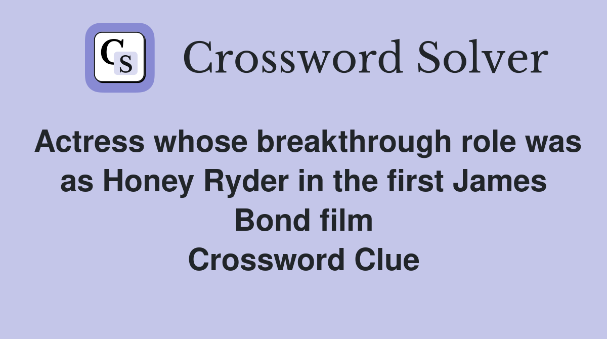 Actress whose breakthrough role was as Honey Ryder in the first James Bond film Crossword Clue