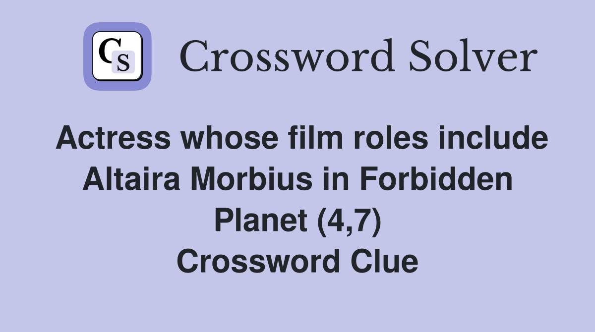 Actress whose film roles include Altaira Morbius in Forbidden Planet (4,7) Crossword Clue