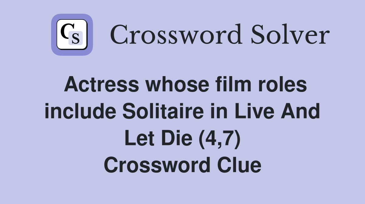 Actress whose film roles include Solitaire in Live And Let Die (4,7) Crossword Clue
