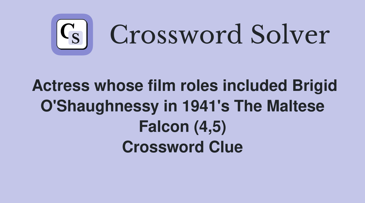 Actress whose film roles included Brigid O'Shaughnessy in 1941's The Maltese Falcon (4,5) Crossword Clue