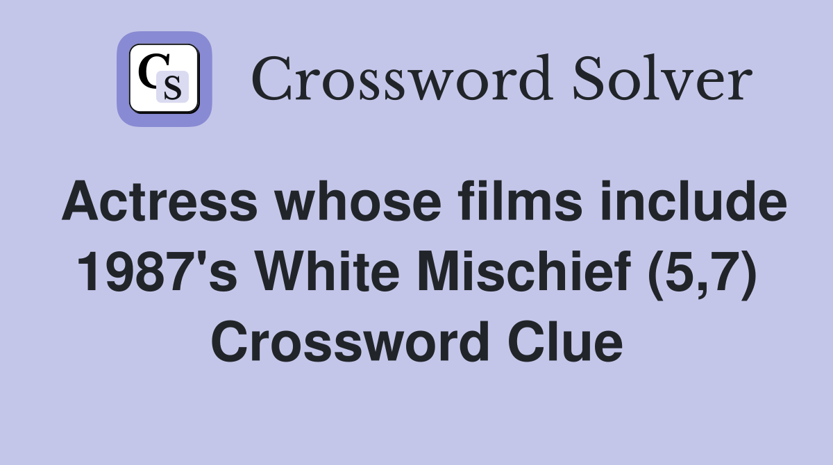 Actress whose films include 1987's White Mischief (5,7) Crossword Clue