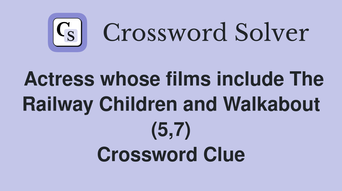 Actress whose films include The Railway Children and Walkabout (5,7) Crossword Clue