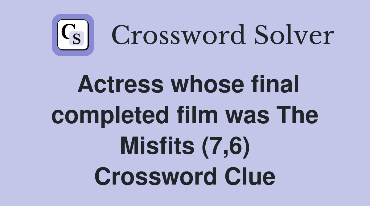 Actress whose final completed film was The Misfits (7,6) Crossword Clue