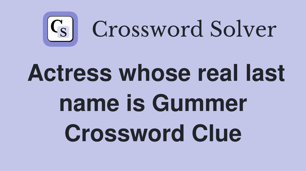 Actress whose real last name is Gummer Crossword Clue