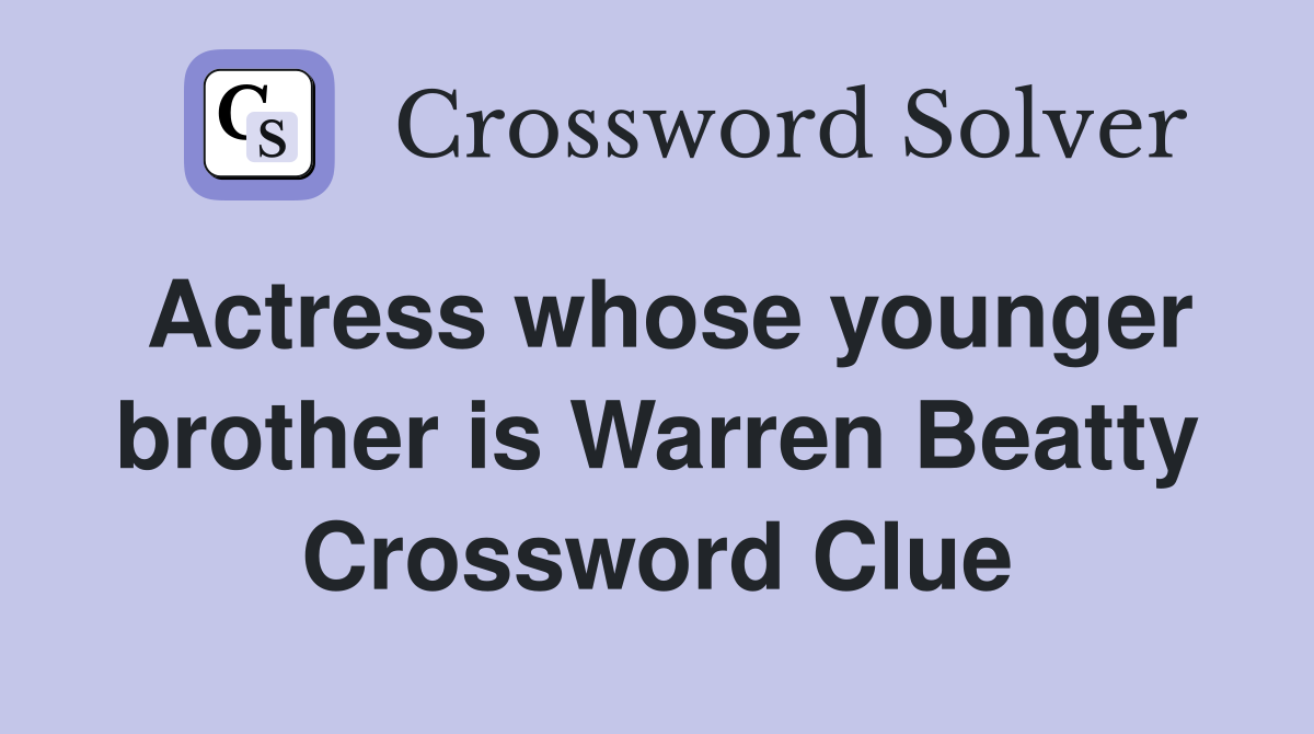 Actress whose younger brother is Warren Beatty Crossword Clue