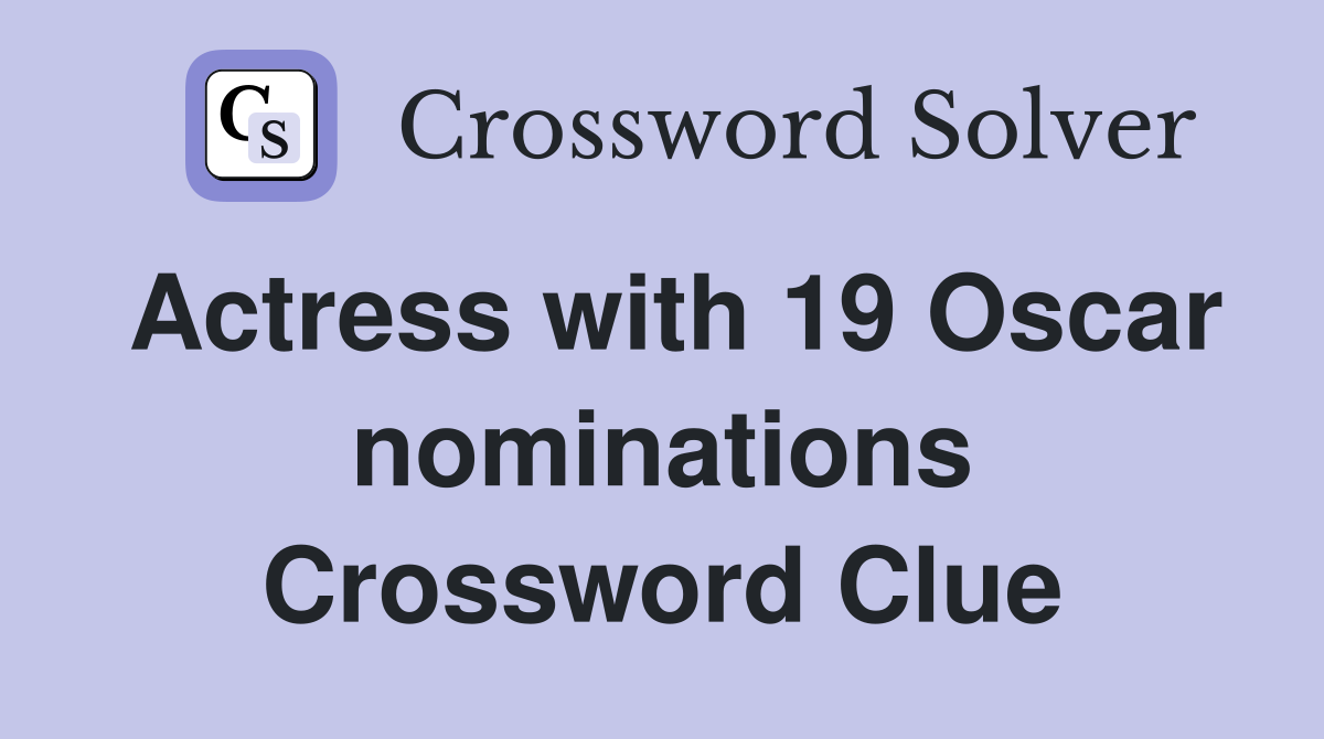Actress with 19 Oscar nominations Crossword Clue