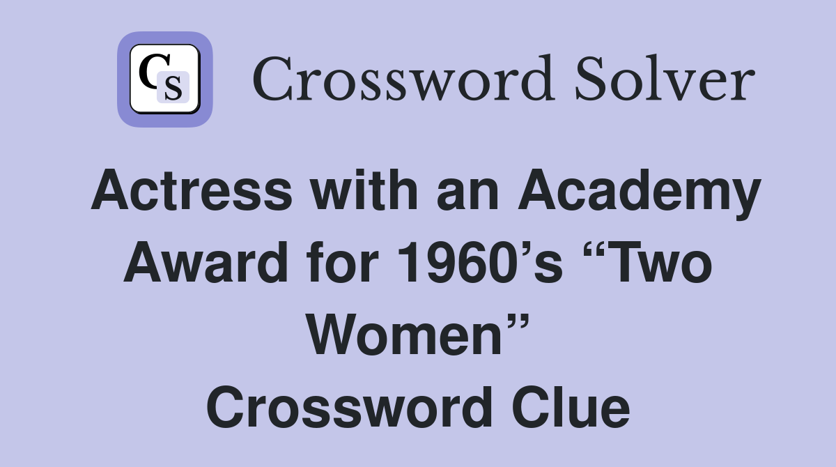 Actress with an Academy Award for 1960’s “Two Women” Crossword Clue