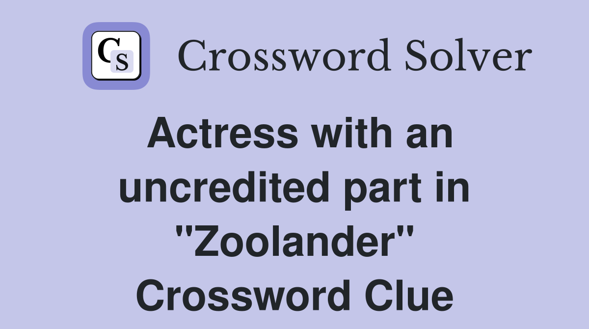 Actress with an uncredited part in "Zoolander" Crossword Clue