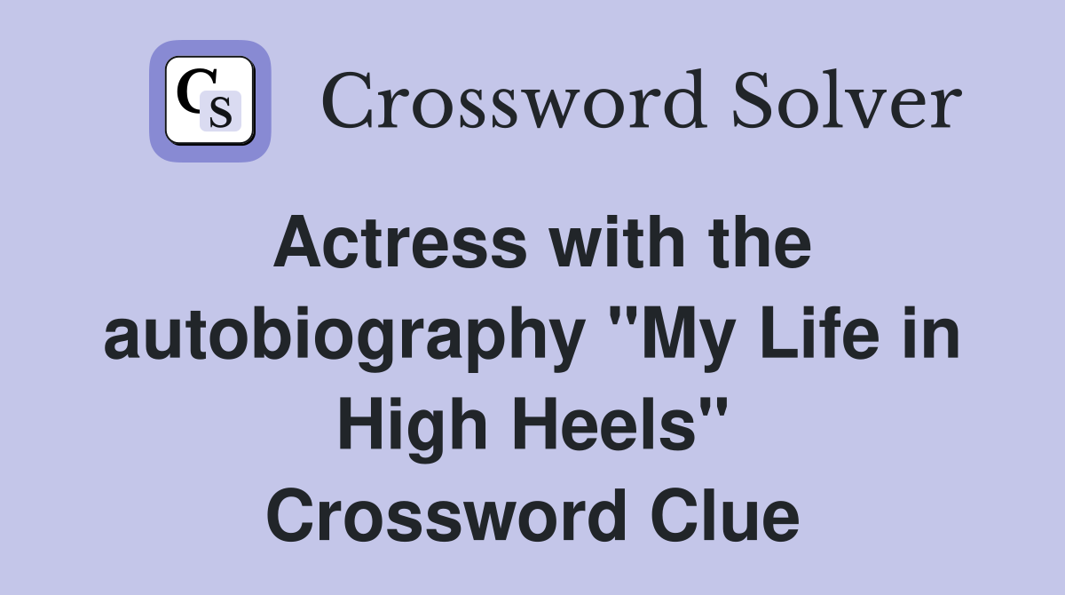 Actress with the autobiography "My Life in High Heels" Crossword Clue