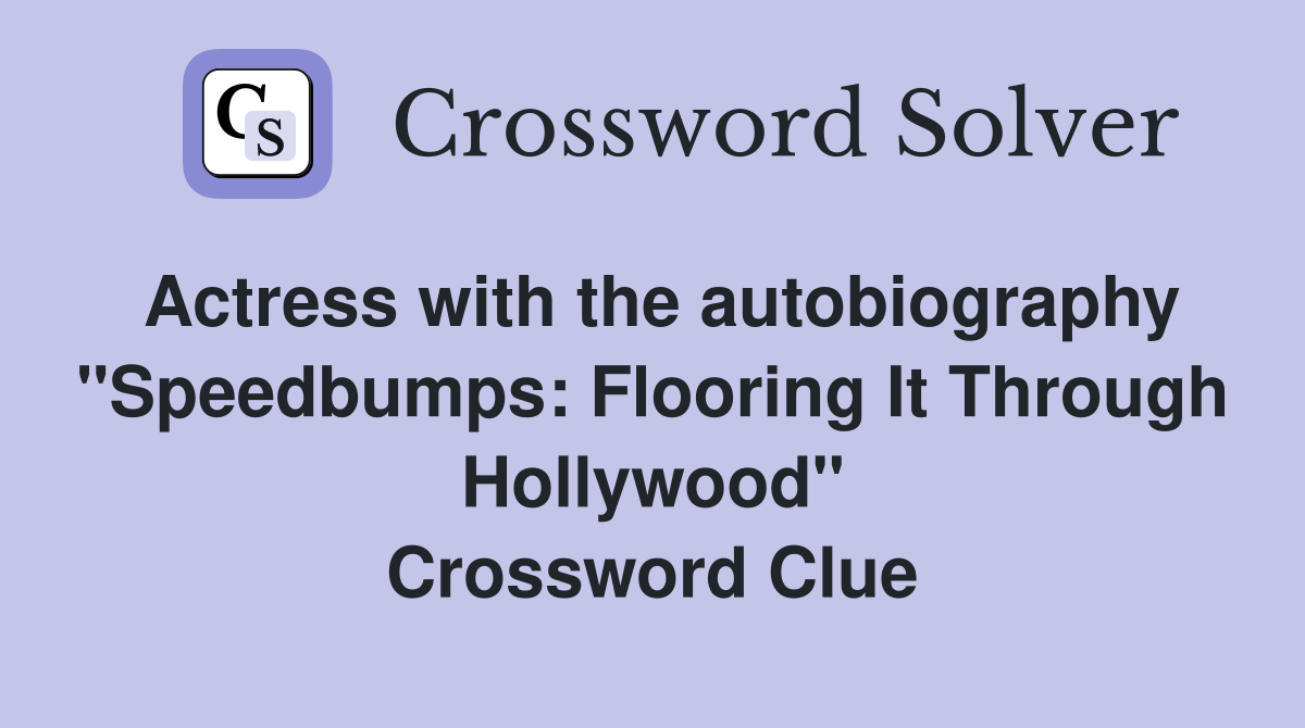 Actress with the autobiography "Speedbumps: Flooring It Through Hollywood" Crossword Clue